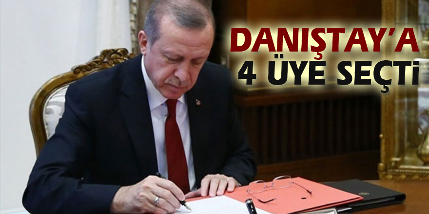 Cumhurbaşkanı Erdoğan Danıştay’a 4 üye seçti