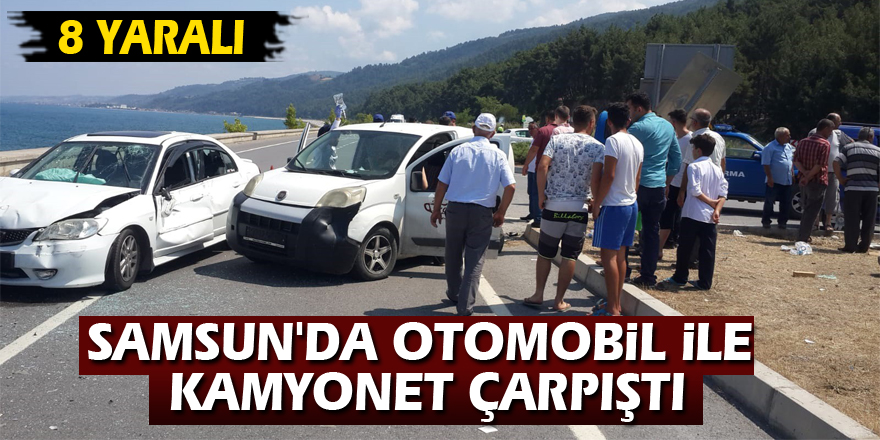 Samsun'da otomobil ile kamyonet çarpıştı: 8 yaralı