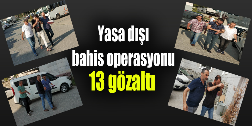 Samsun'da yasa dışı bahis operasyonu: 13 gözaltı 