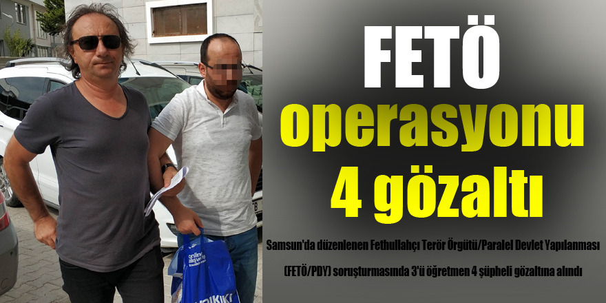 Samsun'da FETÖ operasyonu: 4 gözaltı 