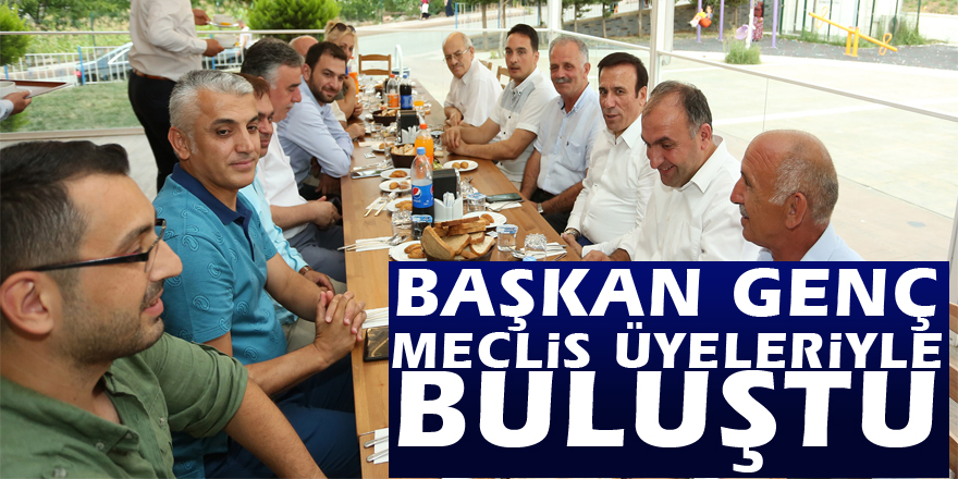 Başkan Genç meclis üyeleriyle buluştu