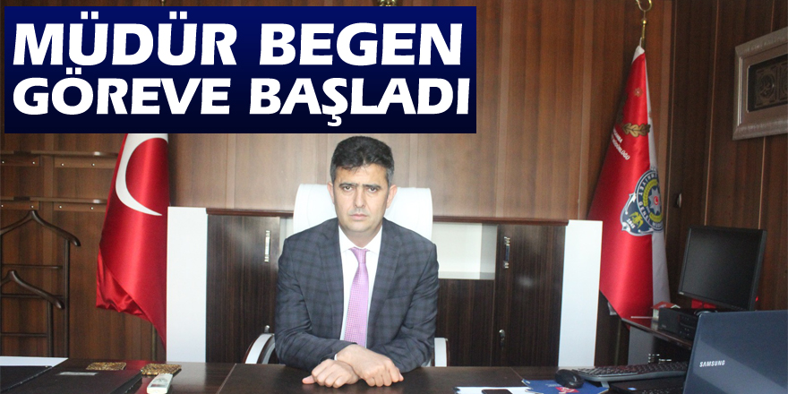 Müdür Begen göreve başladı