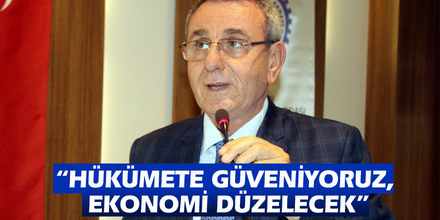 Murzioğlu: “Hükümete güveniyoruz, ekonomi düzelecek”