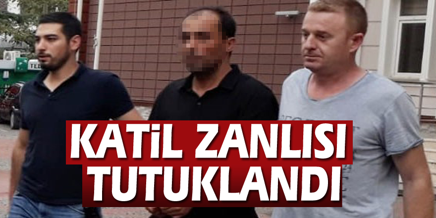 Katil zanlısı tutuklandı