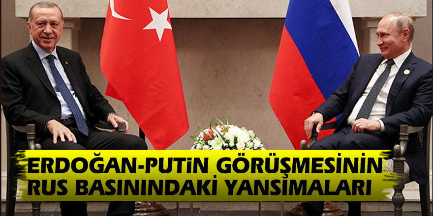 Erdoğan-Putin görüşmesinin Rus basınındaki yansımaları