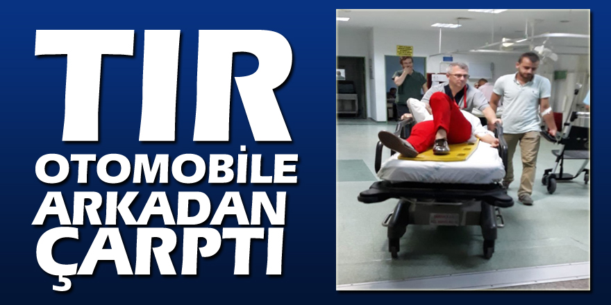 Tır otomobile arkadan çarptı: 2 yaralı