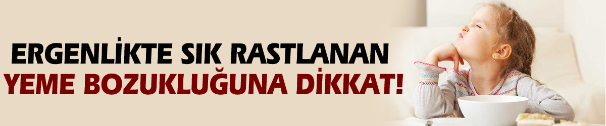 Ergenlikte sık rastlanan yeme bozukluğuna dikkat!