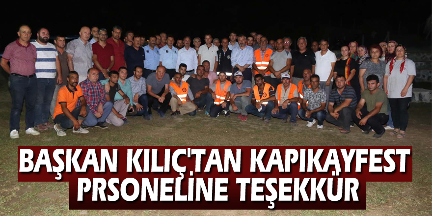 BAŞKAN KILIÇ'TAN KAPIKAYFEST PRSONELİNE TEŞEKKÜR