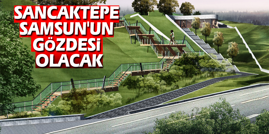 Sancaktepe Samsun'un gözdesi olacak