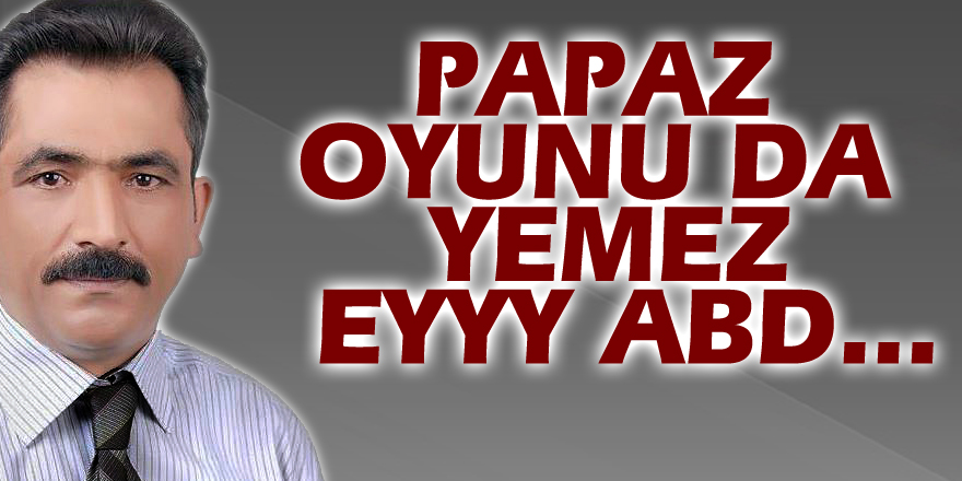 Papaz oyunu da yemez eyyy ABD...