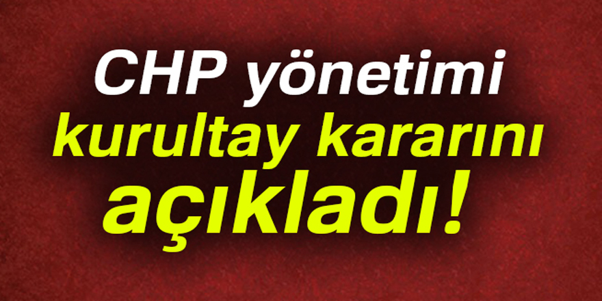 CHP Genel Merkezi, kurultayını açıkladı