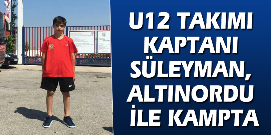 U12 takımı kaptanı Süleyman, Altınordu ile Kampta