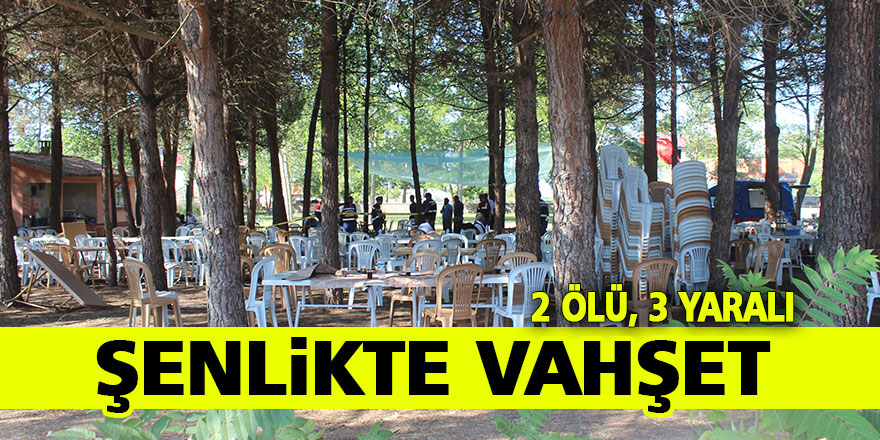 Şenlikte Vahşet: 2 Ölü,3 Yaralı