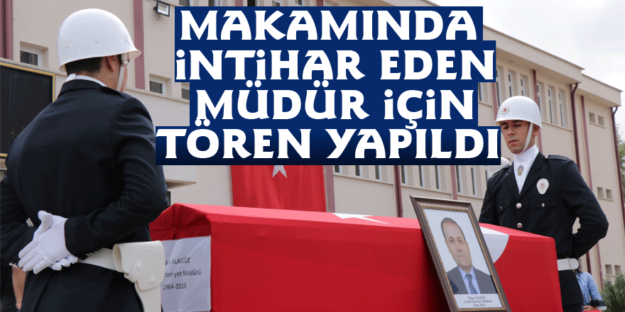 Makamında intihar eden müdür için tören yapıldı