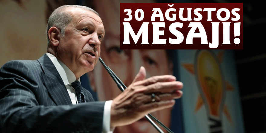 Cumhurbaşkanı Erdoğan'dan 30 Ağustos Zafer Bayramı mesajı!