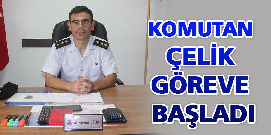 Yüzbaşı Çelik göreve başladı