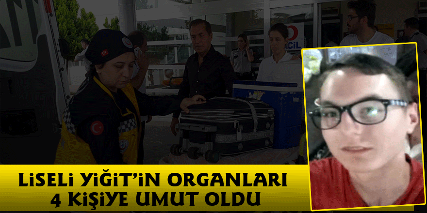 Liseli Yiğit’in organları 4 kişiye umut oldu