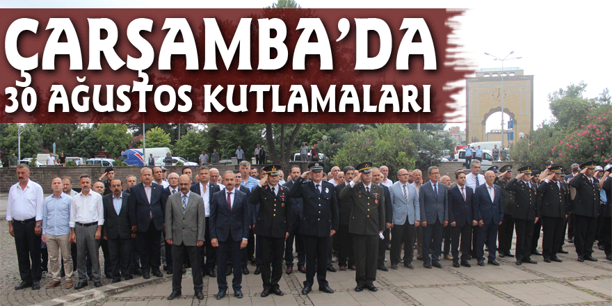 ÇARŞAMBA’DA 30 AĞUSTOS KUTLAMALARI