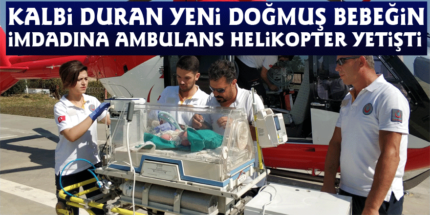 Kalbi duran yeni doğmuş bebeğin imdadına ambulans helikopter yetişti