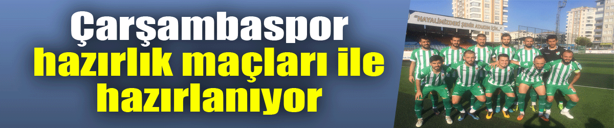 Çarşambaspor hazırlık maçları ile hazırlanıyor