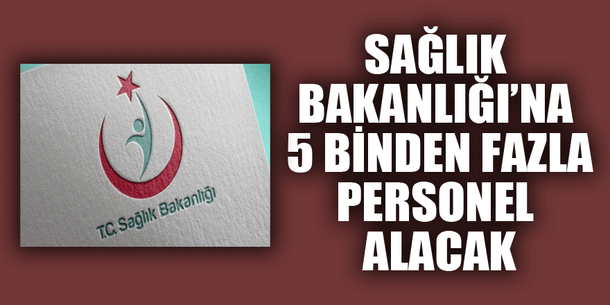 Sağlık Bakanlığı’na 5 Binden Fazla Personel Alacak