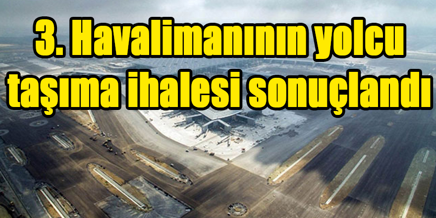 3. Havalimanının yolcu taşıma ihalesi sonuçlandı