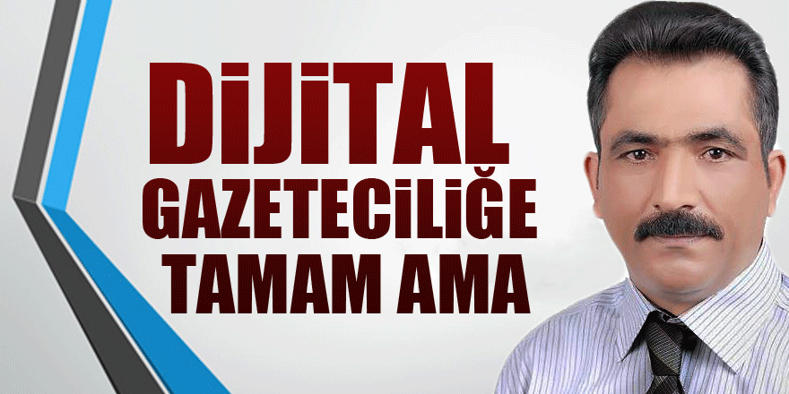 Dijital Gazeteciliğe tamam ama