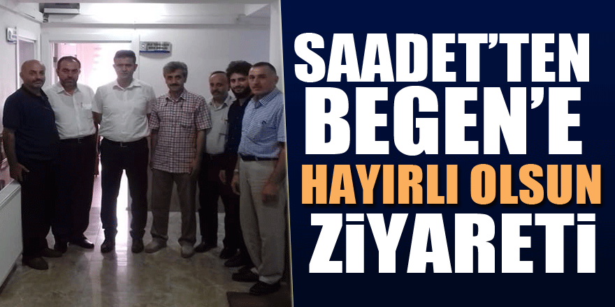 Saadet’ten Begen’e hayırlı olsun ziyareti