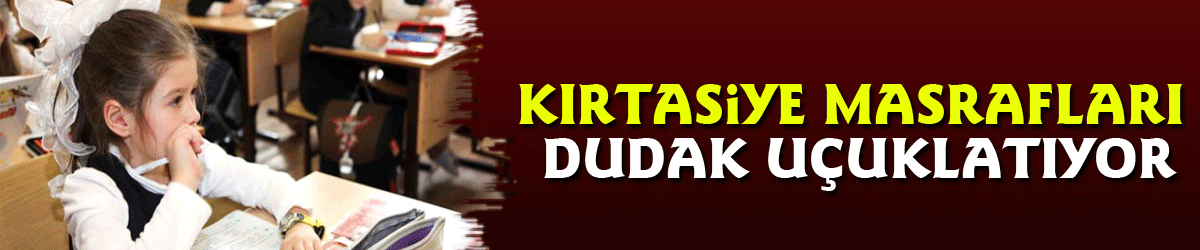 Kırtasiye Masrafları dudak uçuklatıyor