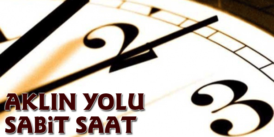 Aklın yolu sabit saat