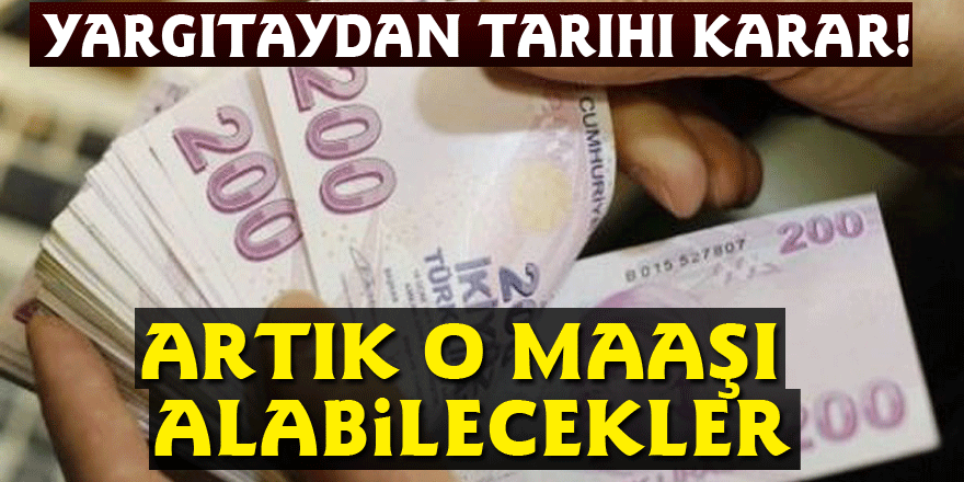 Yargıtaydan tarihi karar! Artık o maaşı alabilecekler