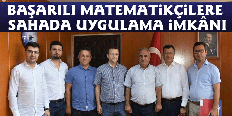 Başarılı matematikçilere sahada uygulama imkânı