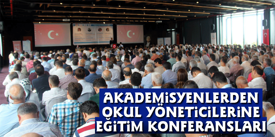 Akademisyenlerden okul yöneticilerine eğitim konferansları