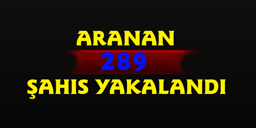 Samsun'da 289 aranan şahıs yakalandı