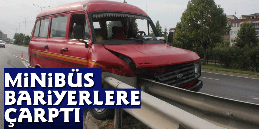 Minibüs bariyerlere çarptı