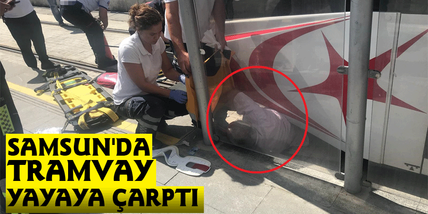 Samsun'da tramvay yayaya çarptı: 1 yaralı