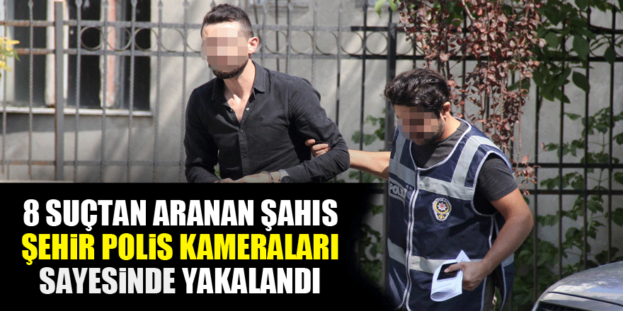Samsun'da 8 suçtan aranan şahıs şehir polis kameraları sayesinde yakalandı 