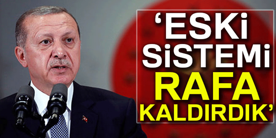Cumhurbaşkanı Erdoğan: 'Eski eğitim-öğretim sistemini rafa kaldırdık
