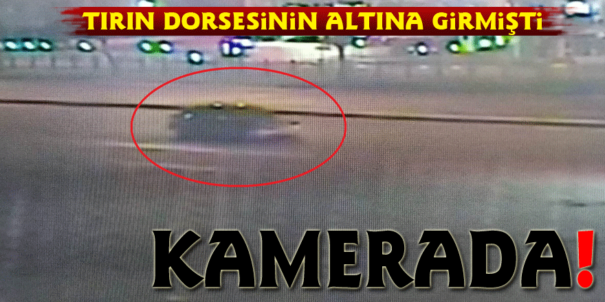 Otomobilin tırın dorsesinin altına girme anı kamerada