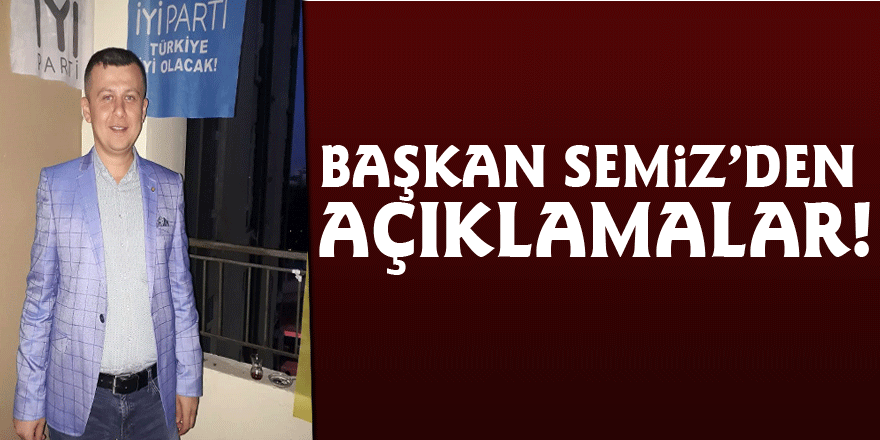 Başkan Semiz’den açıklamalar!