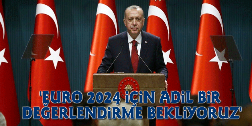 'Euro 2024 İçin Adil Bir Değerlendirme Bekliyoruz'