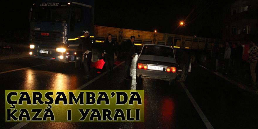 ÇARŞAMBA’DA KAZA : 1 YARALI