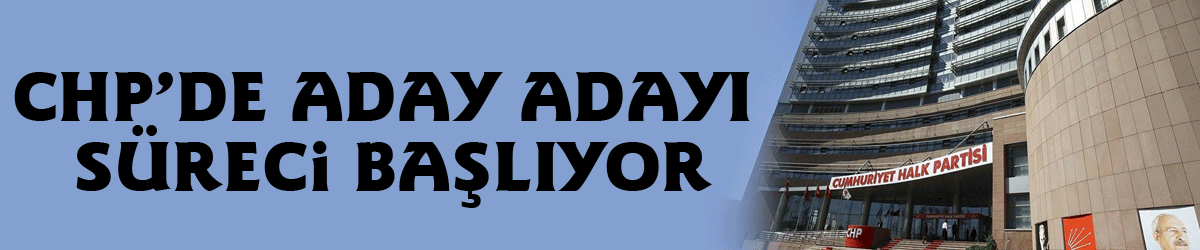 CHP’de aday adayı süreci başlıyor