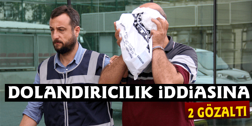 Samsun'da dolandırıcılık iddiasına 2 gözaltı