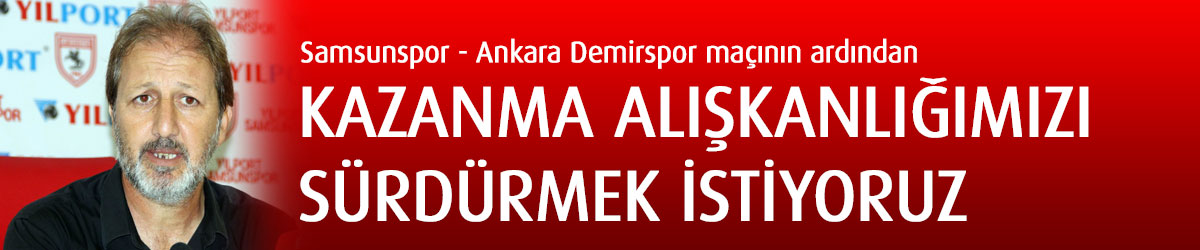 Samsunspor - Ankara Demirspor maçının ardından 