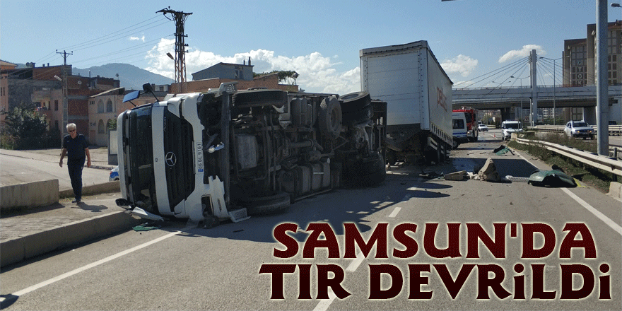Samsun'da tır devrildi: 1 yaralı