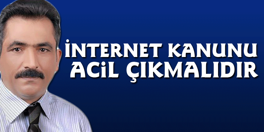 İnternet kanunu acil çıkmalıdır