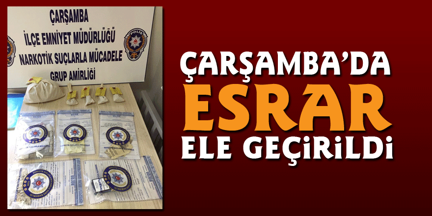 ÇARŞAMBA’DA ESRAR ELE GEÇİRİLDİ