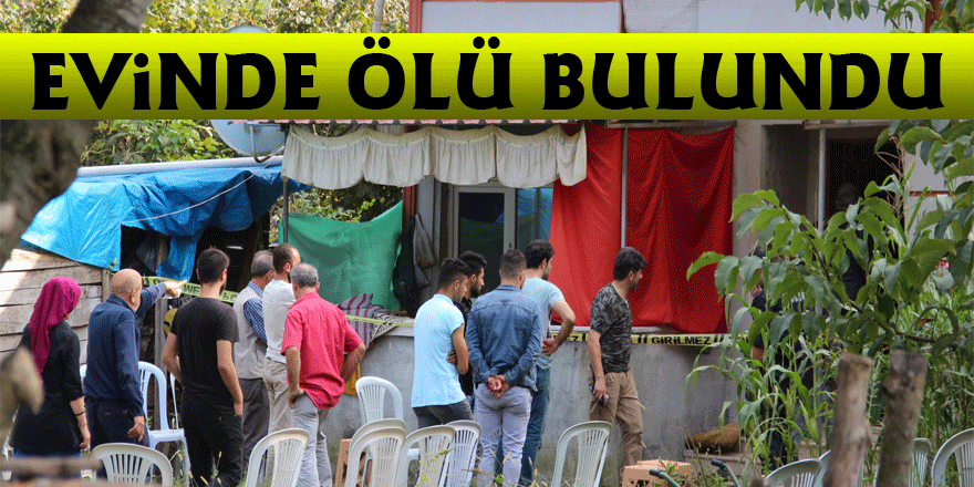 Evinde ölü bulundu