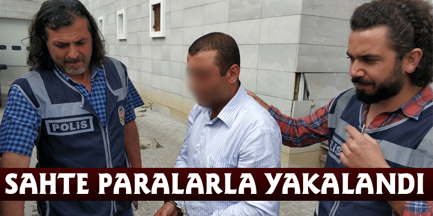 Hakkında 10 yıl hapis cezası bulunan şahıs, sahte paralarla yakalandı